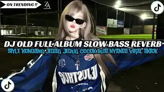 DJ OLD FULL ALBUM SLOW BASS REVERB || STYLE KONDANG CANDU VIRAL TIKTOK 2025