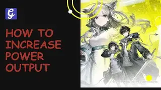 How to Increase Power Output in Arknights Endfield
