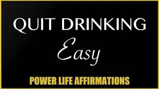 Quit Drinking Easy (MALE VOICE)- Power Life Affirmations