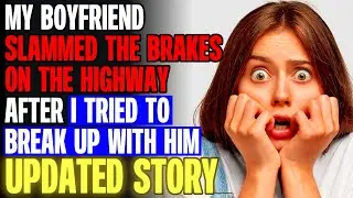 My Boyfriend SLAMMED THE BRAKES On The Highway After I Tried To Break Up | Reading Reddit Stories