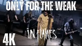 In Flames - Only for the Weak - 4K