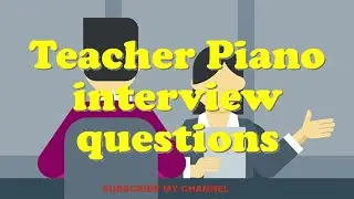 Teacher Piano interview questions