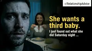 She Wants a Third Baby — I Found Out What She Did Saturday Night | Reddit Storie