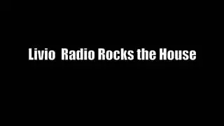 Livio Radio Rocks The House www.livioradio.com