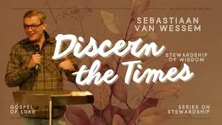 Stewardship of Wisdom - Discern the Times | Ps Sebastiaan van Wessem