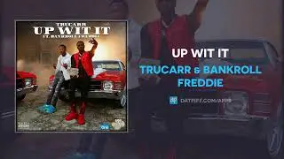 TruCarr feat. Bankroll Freddie - Up Wit It (Official Audio)
