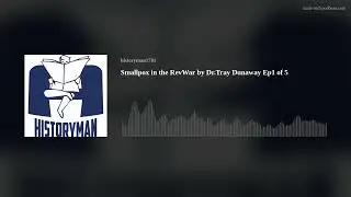 Smallpox in the RevWar by Dr.Tray Dunaway Ep1 of 5