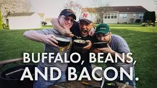 Buffalo, Beans, Bacon (and Best Buds!)