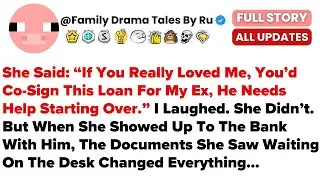 She Said: &ldquo;If You Really Loved Me, You&rsquo;d Co-Sign This Loan For My Ex, He Needs Help...- Best Reddit