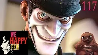 House of Curious Behavior & The Alpha Ending! - We Happy Few - Let's Play - Ep. 117 (Alpha Gameplay)