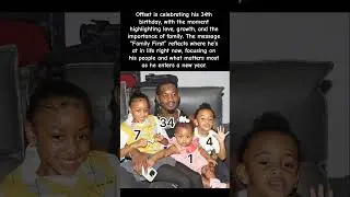 Offset Celebrates 34 Years!  His &ldquo;Family First&rdquo; Message Says EVERYTHING! #offset #family #shorts