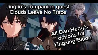 Jingliu&rsquo;s Companion quest | Clouds Leave No Trace | All Dan Heng&rsquo;s options for Blade/Yingxing