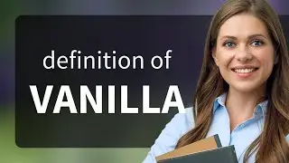 Vanilla &mdash; what is VANILLA meaning