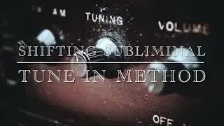 Shifting Subliminal - Tune In Method (Made by Carlyshifts111)