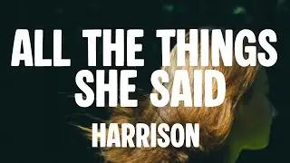 Harrison - All The Things She Said (Lyrics)