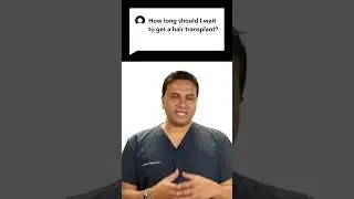 How long should you wait to get a hair transplant?