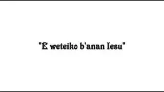 E weteiko b'anan Iesu - covered by Pastor Namoto Tiaeke