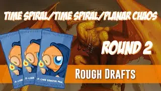 Rough Drafts: Time Spiral/Time Spiral/Planar Chaos (Round 2)