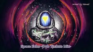 Space Echo -Dub Techno Mix-