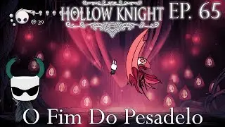 O Fim Do Pesadelo - Hollow Knight Gameplay PT BR - Epis&oacute;dio 65