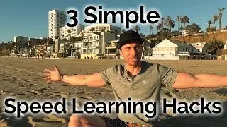 3 Simple Speed Learning Hacks For Any Complex Skill!
