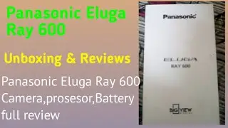 Panasonic Eluga Ray 600 Unboxing and Full Review || Panasonic Eluga Ray 600  prosesor,camera, review