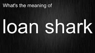 Pronounce loan shark This Way, Learn Meaning Techniques!