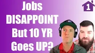 WHAT? Job Creation Disappoints BIG TIME BUT 10 Year Note Goes UP? How can That Be? What is NEXT?