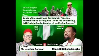 EXCLUSIVE INTERVIEW WITH MAZI  NNAMDI DICKSON-IROEGBU  |  CHRIS GEOMAN'S PODCAST OF COMMON SENSE