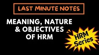 1. MEANING, NATURE & OBJECTIVES OF HRM || Last Minute Notes || HRM Series || Rishu Udit