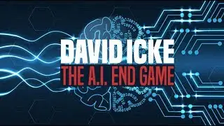 The AI End Game - David Icke