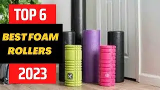 Top 6 Foam Rollers of 2023: Best for Back Pain, Beginners, and Exercises