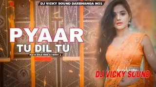 Pyar Tu Dil Tu Old Hindi Dj Song Edm Trance Drop Mix Dj Vicky Sound Darbhanga No1