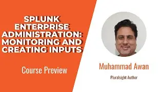 Splunk Skills: Splunk Enterprise Administration: Monitoring and Creating Inputs Course Preview