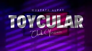 Mustafa Alpar - Toycular (Club Version)