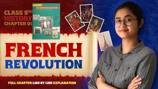 The French Revolution | Class 9 Chapter 1 History | NCERT Full Chapter LINE BY LINE Explanation