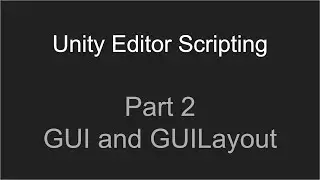 Part 2 - GUI and GUILayout  |  Unity Editor Scripting Tutorial