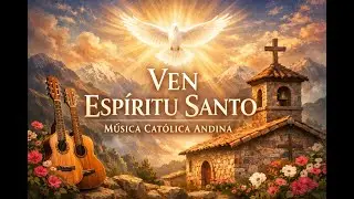 VEN ESPÍRITU SANTO 🕊️ Música Católica Andina de Oración y Sanación | Adoración Profunda