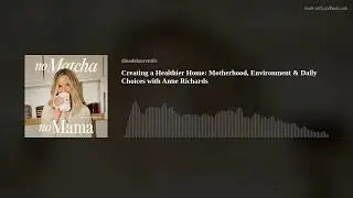 Creating a Healthier Home: Motherhood, Environment & Daily Choices with Anne Richards