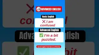 Stop Saying &ldquo;I Am Confused&rdquo; ❌ | Speak Advanced English Naturally 🇬🇧