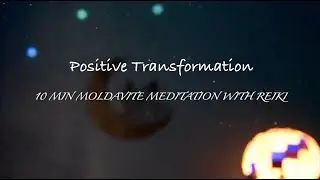 10 Min. Moldavite Meditation with Reiki for Positive Transformation