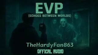 EVP (Echoes Between Worlds) [Explicit] &ndash; TheHardyFan863 (Official Audio)