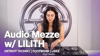 Audio Mezze w/ LILITH | Detroit Techno, Footwork & Juke DJ Mix @ Sigil Radio