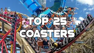 Top 25 Roller Coasters I've Ridden (2022)