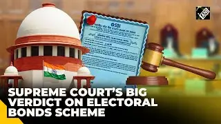 &ldquo;Unconstitutional&hellip;&rdquo; Supreme Court's big verdict on Electoral Bonds Scheme