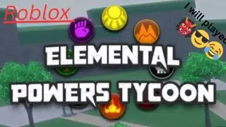 I will play a elemental tycoon in roblox