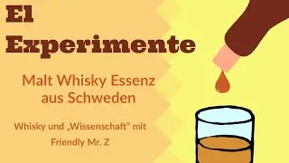 El Experimente - Malt Whisky Essenz aus Schweden - Whisky und &bdquo;Wissenschaft&ldquo; mit Friendly Mr. Z