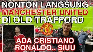 Eps#411 Vlog Review Nonton Manchester United Langsung Di Old Trafford: Ada Cristiano Ronaldo Siuu!