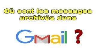 Comment retrouver les messages archiv&eacute;s dans Gmail archive folder