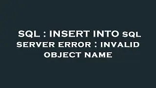 SQL : INSERT INTO sql server error : invalid object name